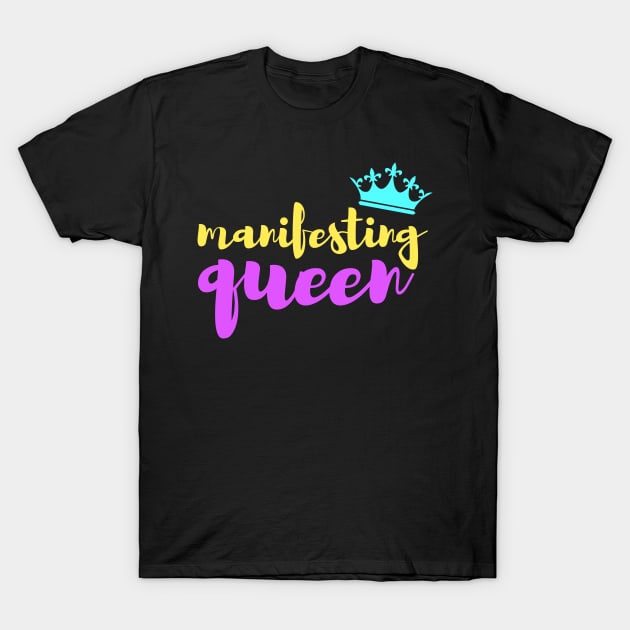 Manifesting queen T-Shirt by Manifesting123